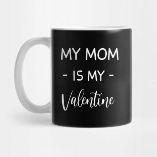 My mom Is My Valentine , My mom Lover , Funny Valentines , Valentines Day , My mom lover, Fur My mom For Life,  My mom Valentine Mug